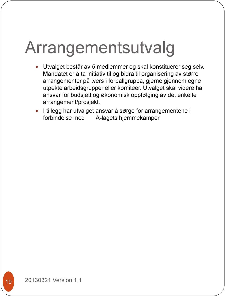 gjerne gjennom egne utpekte arbeidsgrupper eller komiteer.