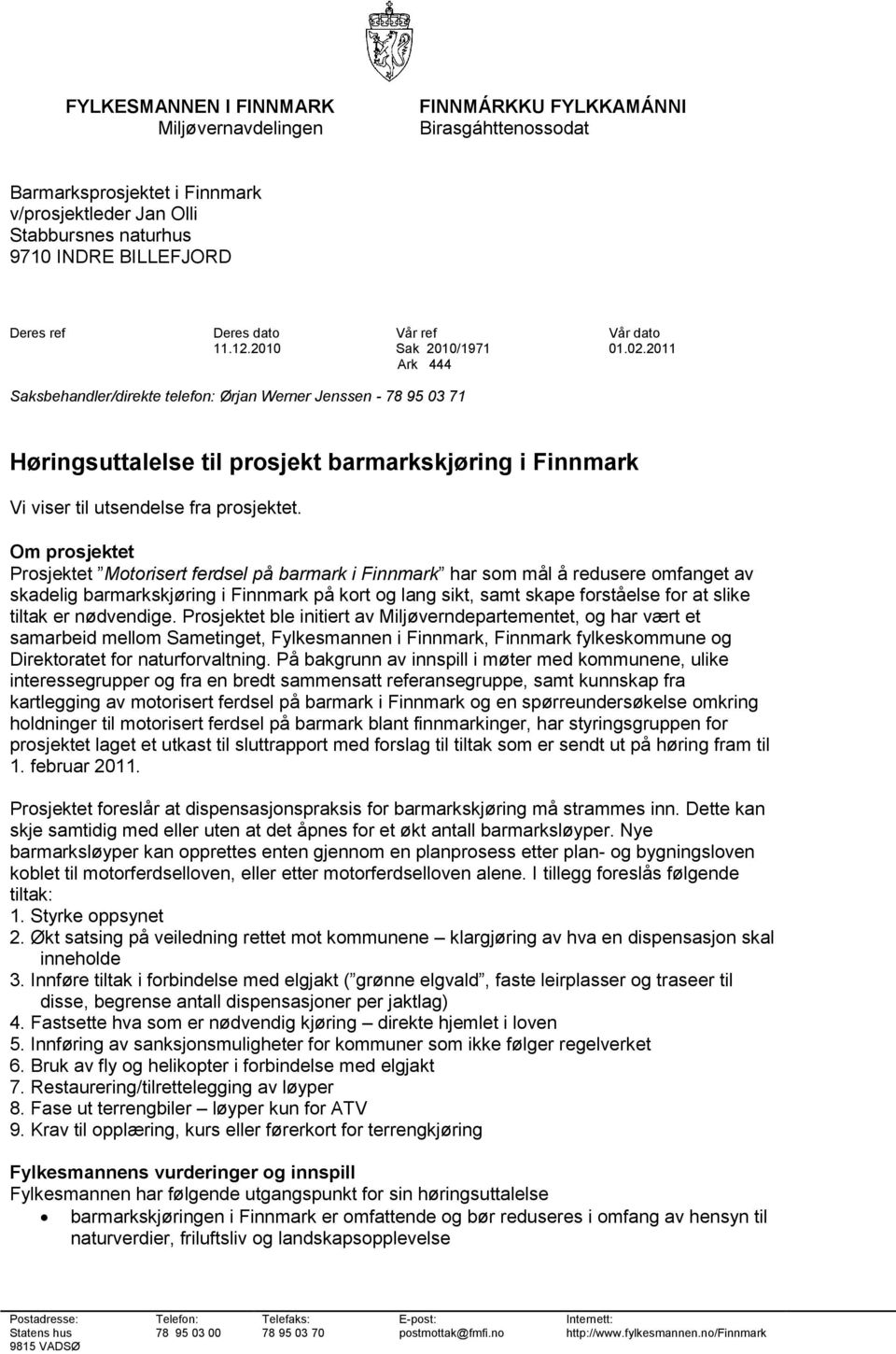 2011 Ark 444 Saksbehandler/direkte telefon: Ørjan Werner Jenssen - 78 95 03 71 Høringsuttalelse til prosjekt barmarkskjøring i Finnmark Vi viser til utsendelse fra prosjektet.