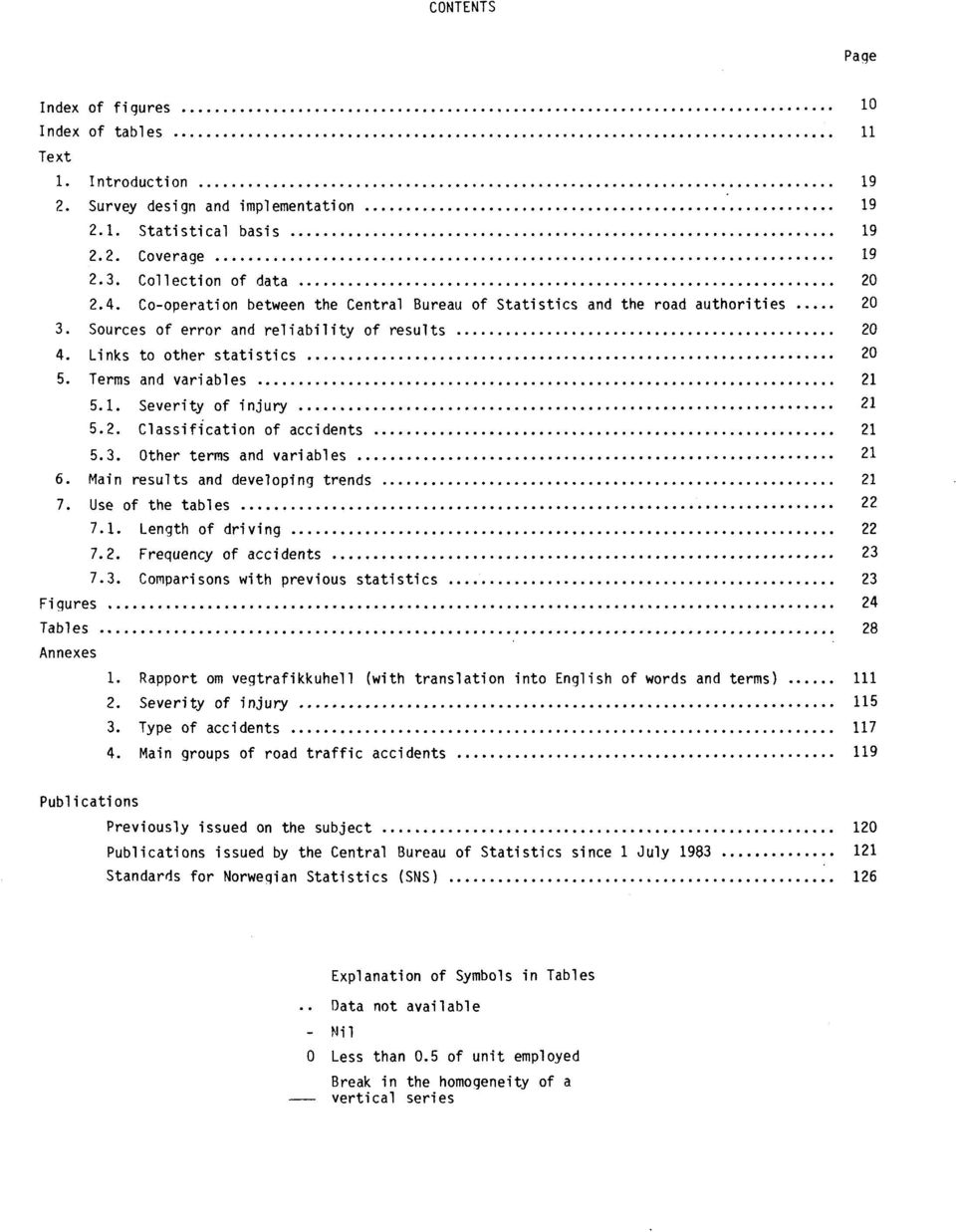 5.1. Severity of injury 21 5.2. Classification of accidents 21 5.3. Other terms and variables 21 6. Main results and developing trends 21 7. Use of the tables 22 7.1. Length of driving 22 7.2. Frequency of accidents 23 7.