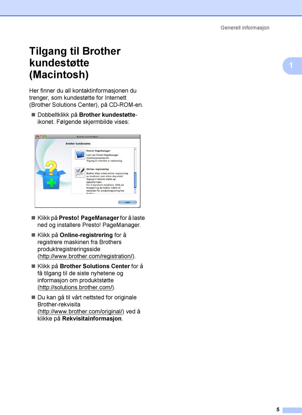 for å laste ned og installere Presto! PageManager. Klikk på Online-registrering for å registrere maskinen fra Brothers produktregistreringsside (http://www.brother.com/registration/).