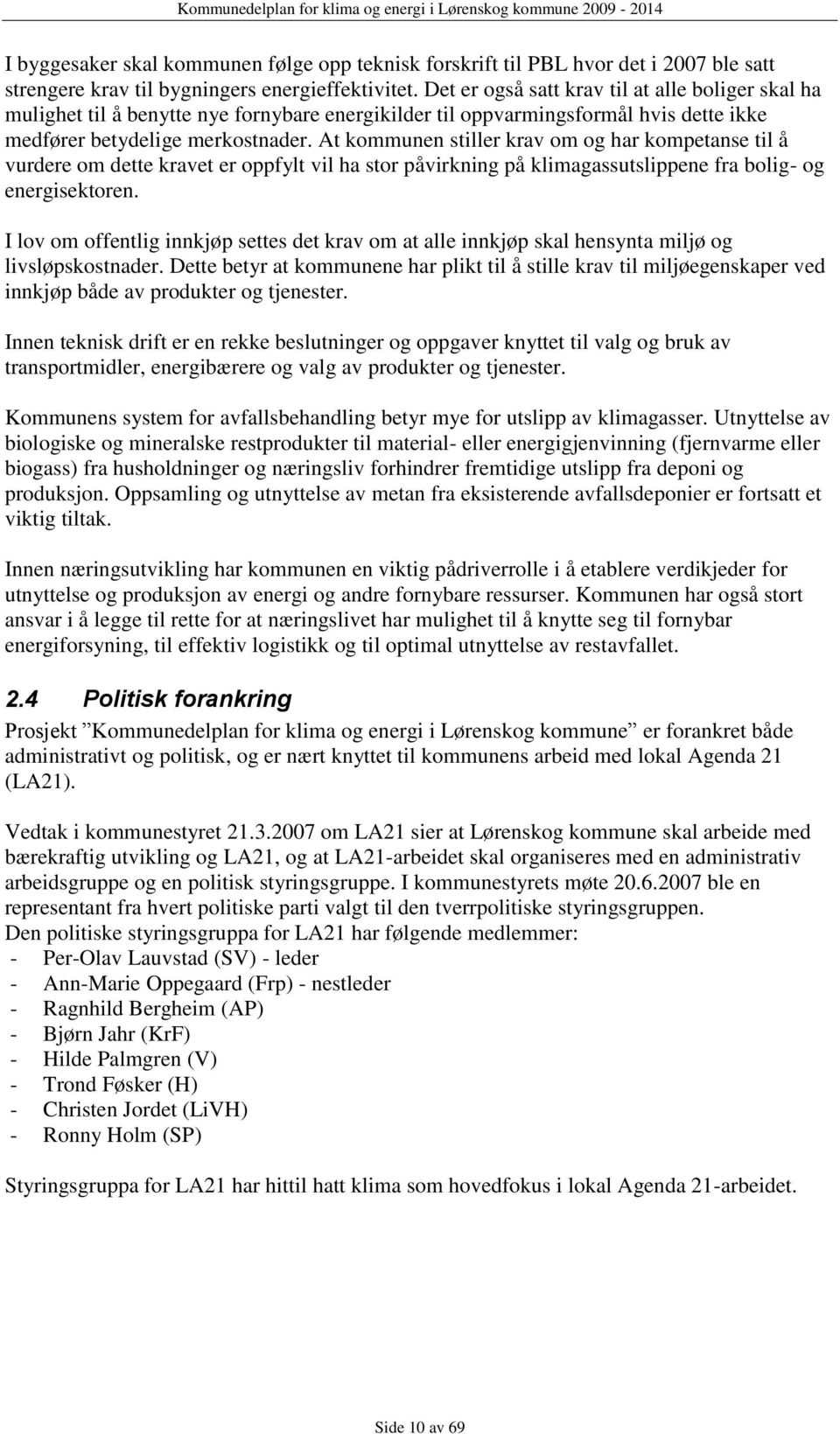 At kommunen stiller krav om og har kompetanse til å vurdere om dette kravet er oppfylt vil ha stor påvirkning på klimagassutslippene fra bolig- og energisektoren.