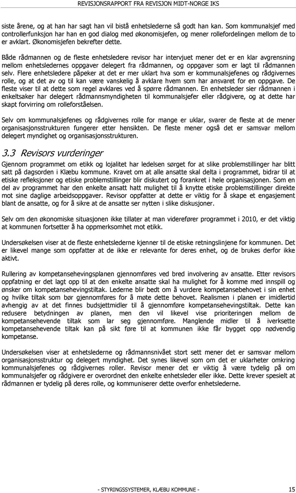 Både rådmannen og de fleste enhetsledere revisor har intervjuet mener det er en klar avgrensning mellom enhetsledernes oppgaver delegert fra rådmannen, og oppgaver som er lagt til rådmannen selv.