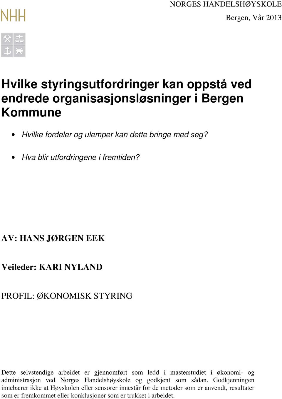 AV: HANS JØRGEN EEK Veileder: KARI NYLAND PROFIL: ØKONOMISK STYRING Dette selvstendige arbeidet er gjennomført som ledd i masterstudiet i økonomi- og