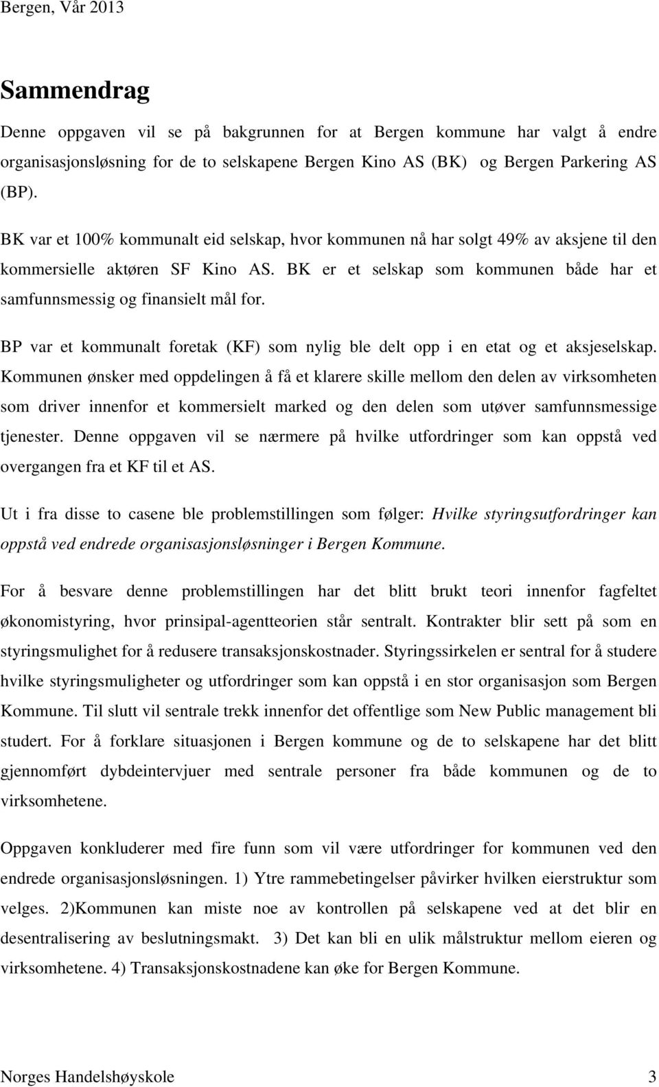 BP var et kommunalt foretak (KF) som nylig ble delt opp i en etat og et aksjeselskap.