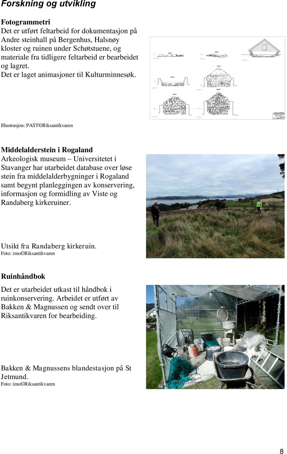 Illustrasjon: PAST Riksantikvaren Middelalderstein i Rogaland Arkeologisk museum Universitetet i Stavanger har utarbeidet database over løse stein fra middelalderbygninger i Rogaland samt begynt