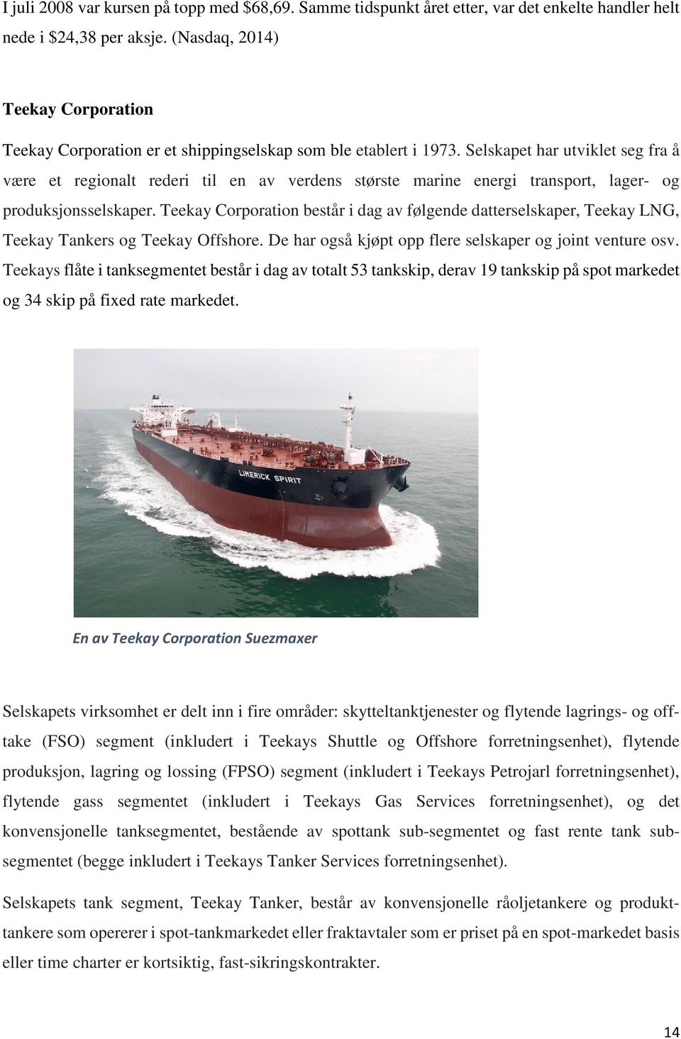 Selskapet har utviklet seg fra å være et regionalt rederi til en av verdens største marine energi transport, lager- og produksjonsselskaper.