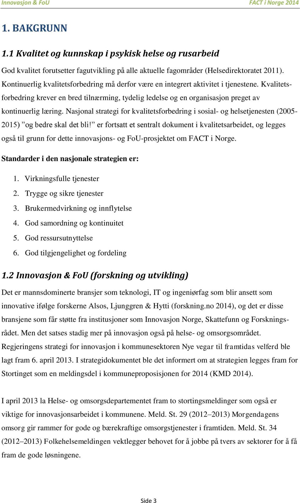 Nasjonal strategi for kvalitetsforbedring i sosial- og helsetjenesten (2005-2015) og bedre skal det bli!