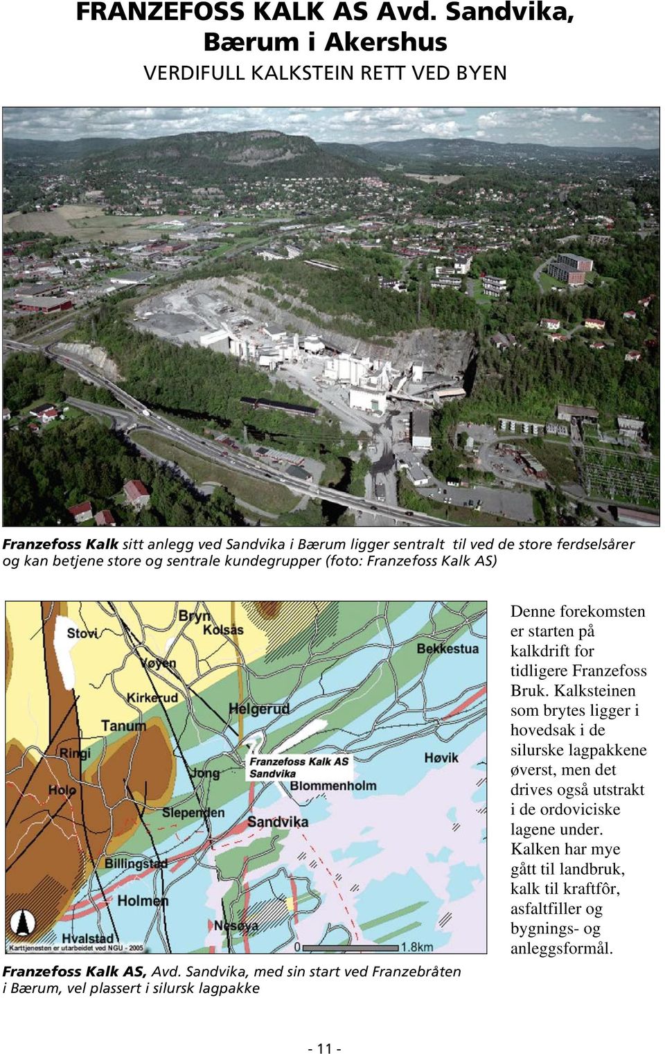 betjene store og sentrale kundegrupper (foto: Franzefoss Kalk AS) Franzefoss Kalk AS, Avd.