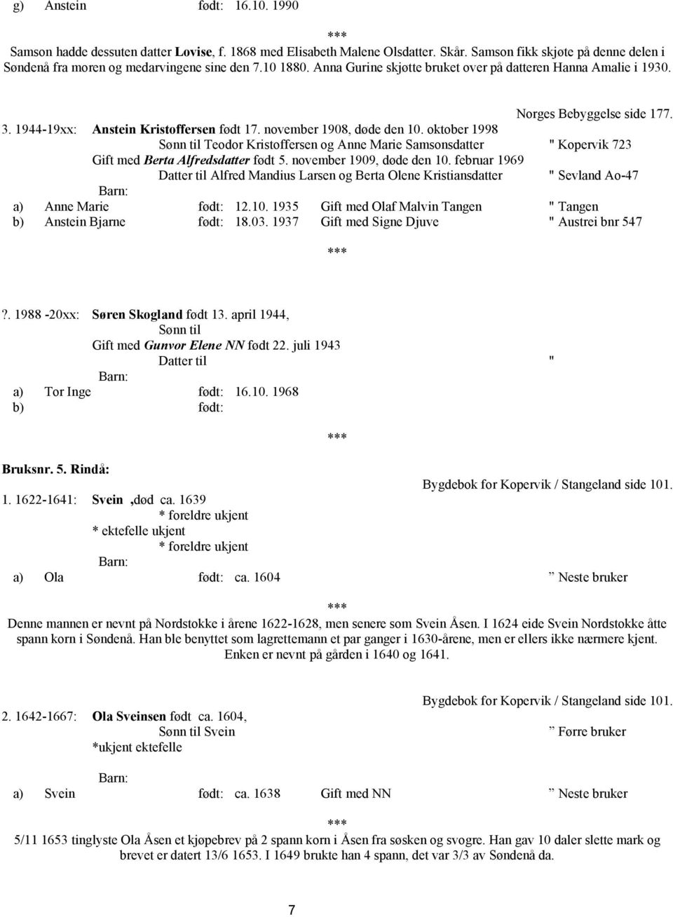 oktober 1998 Sønn til Teodor Kristoffersen og Anne Marie Samsonsdatter " Kopervik 723 Gift med Berta Alfredsdatter født 5. november 1909, døde den 10.