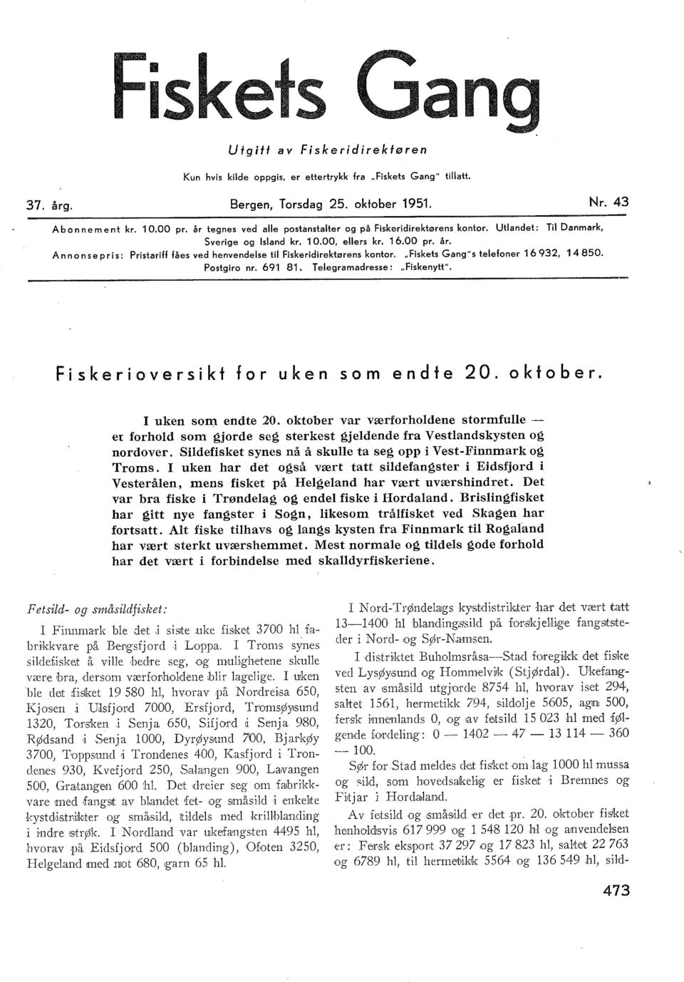 Annonsepris: Pristariff fåes ved henvendese ti Fiskeridirektørens kontor... Fiskets Gang"s teefoner 16932, 14850. Postgiro nr. 691 81. Teegramadresse:.. Fiskenytt".