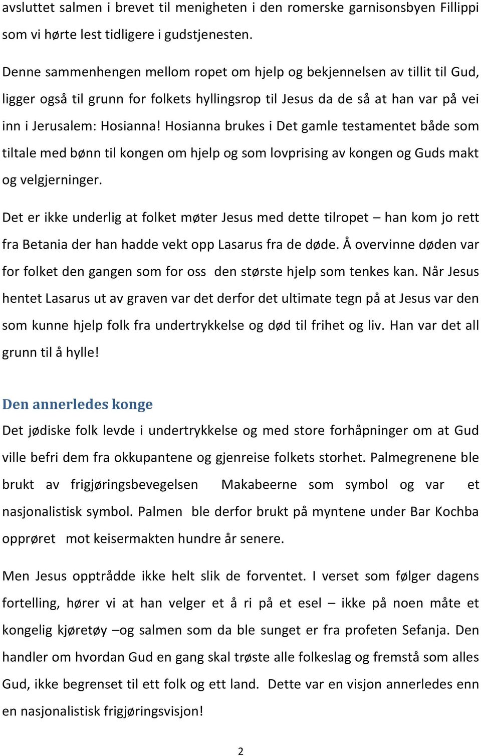 Hosianna brukes i Det gamle testamentet både som tiltale med bønn til kongen om hjelp og som lovprising av kongen og Guds makt og velgjerninger.