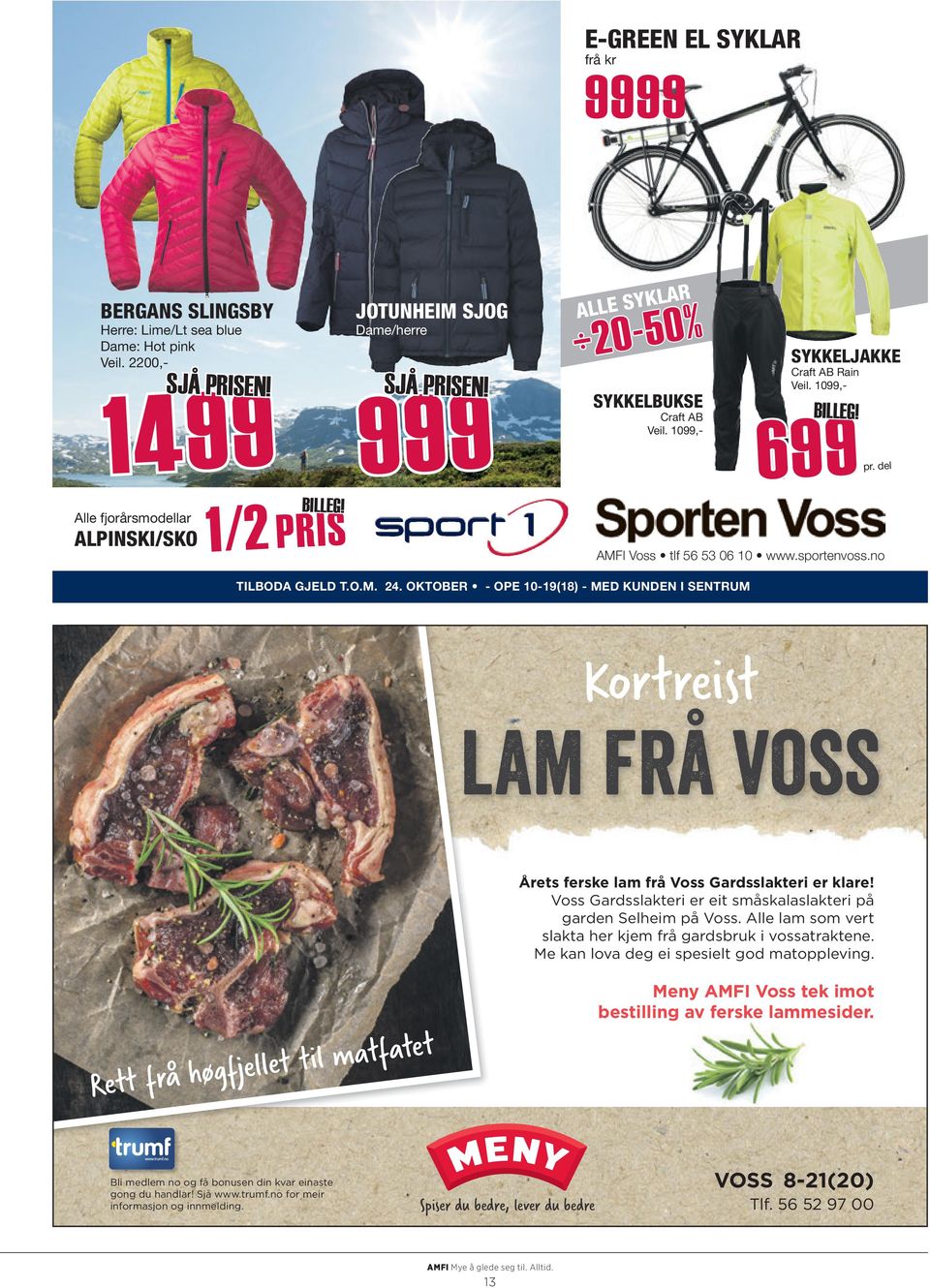 sportenvoss.no TILBODA GJELD T.O.M. 24. OKTOBER - OPE 10-19(18) - MED KUNDEN I SENTRUM Kortreist lam frå voss Årets ferske lam frå Voss Gardsslakteri er klare!