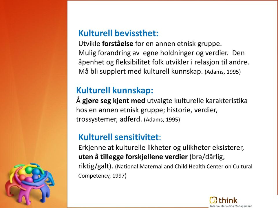 (Adams, 1995) Kulturell kunnskap: Å gjøre seg kjent med utvalgte kulturelle karakteristika hos en annen etnisk gruppe; historie, verdier, trossystemer,