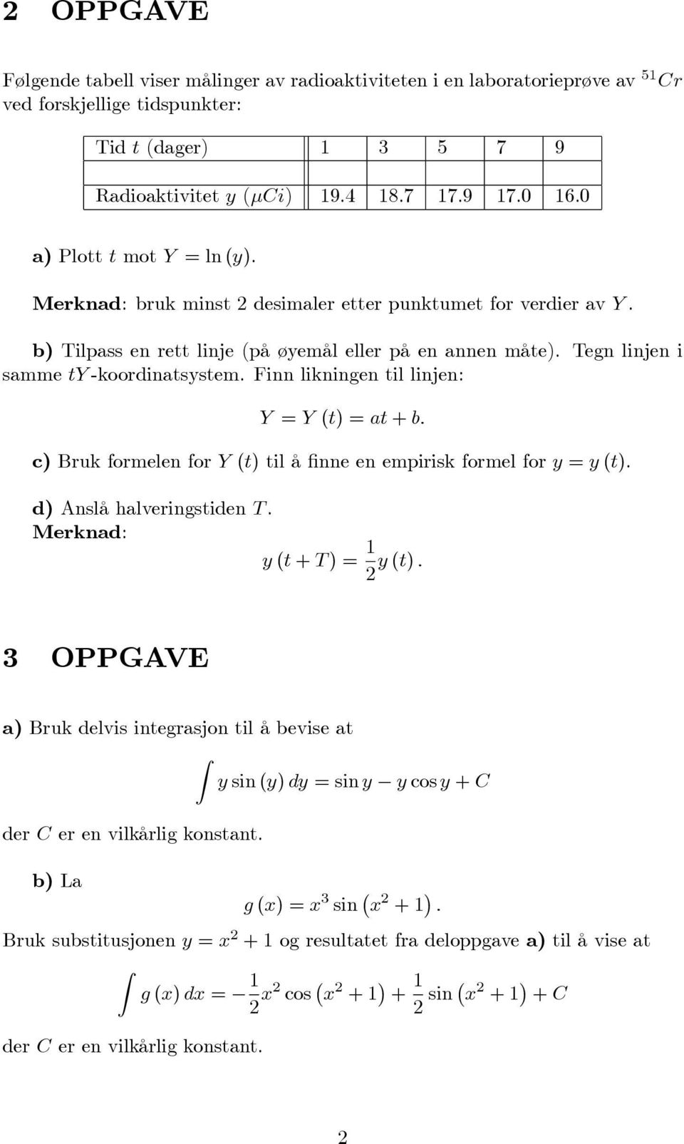 Finn likningen til linjen: Y = Y (t) = at + b: c) Bruk formelen for Y (t) til å nne en empirisk formel for y = y (t). d) Anslå halveringstiden T.