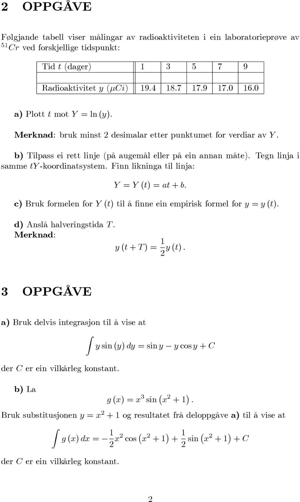 Finn likninga til linja: Y = Y (t) = at + b: c) Bruk formelen for Y (t) til å nne ein empirisk formel for y = y (t). d) Anslå halveringstida T.