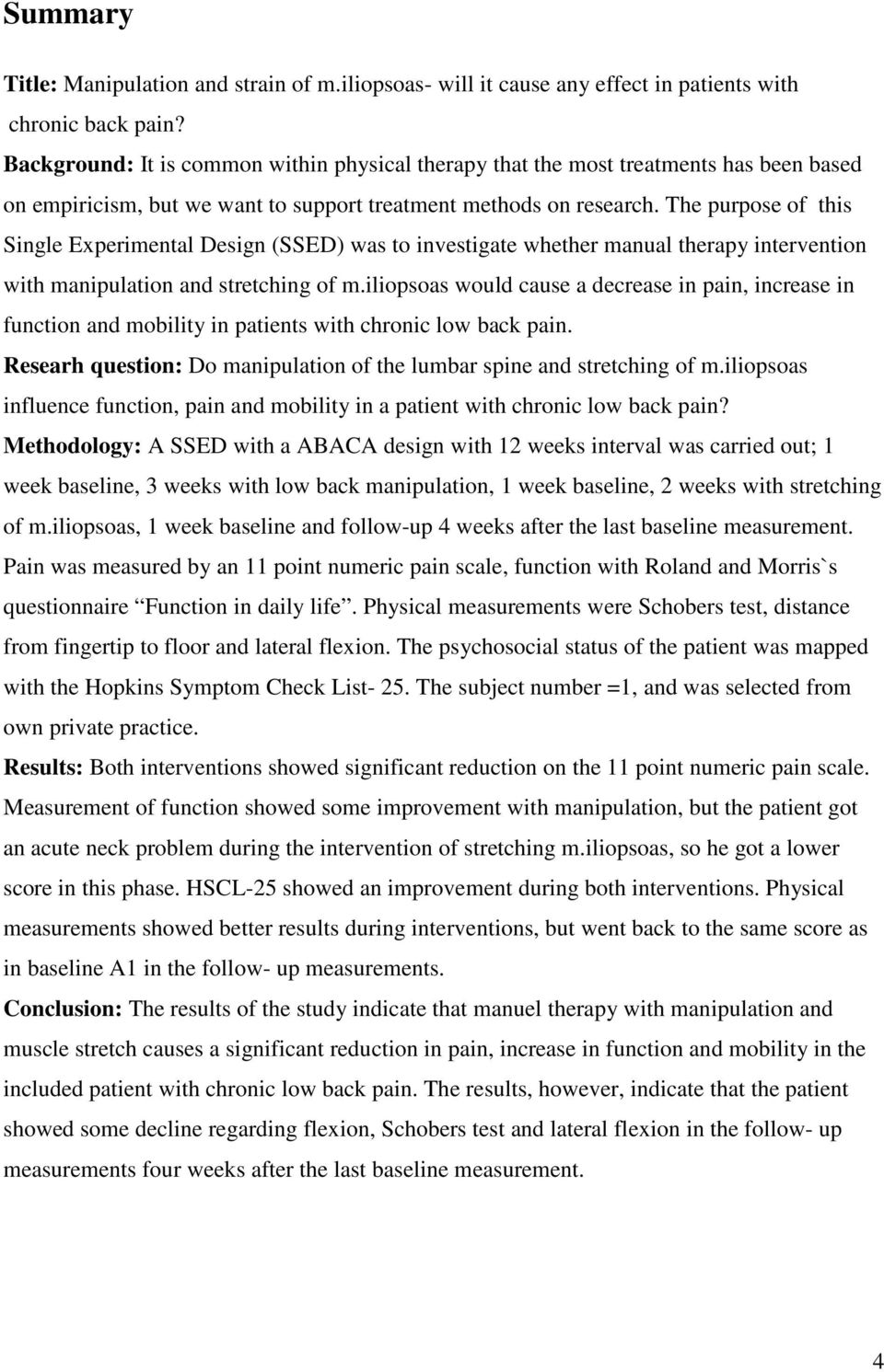 The purpose of this Single Experimental Design (SSED) was to investigate whether manual therapy intervention with manipulation and stretching of m.