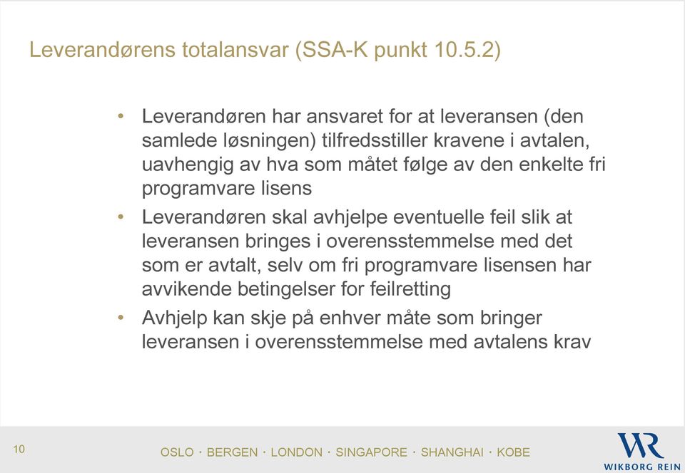 som måtet følge av den enkelte fri programvare lisens Leverandøren skal avhjelpe eventuelle feil slik at leveransen bringes i