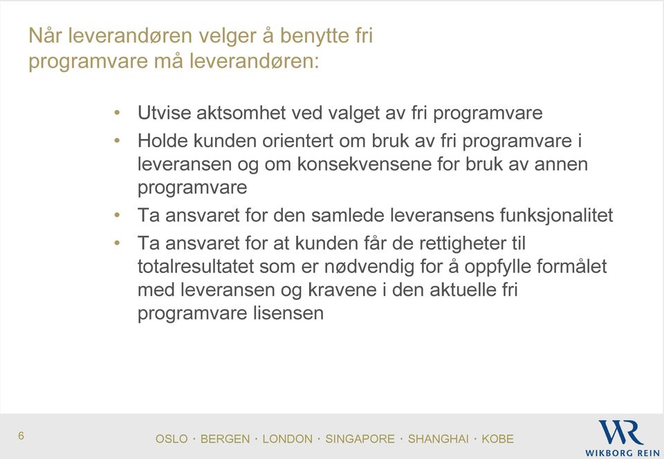 Ta ansvaret for den samlede leveransens funksjonalitet Ta ansvaret for at kunden får de rettigheter til