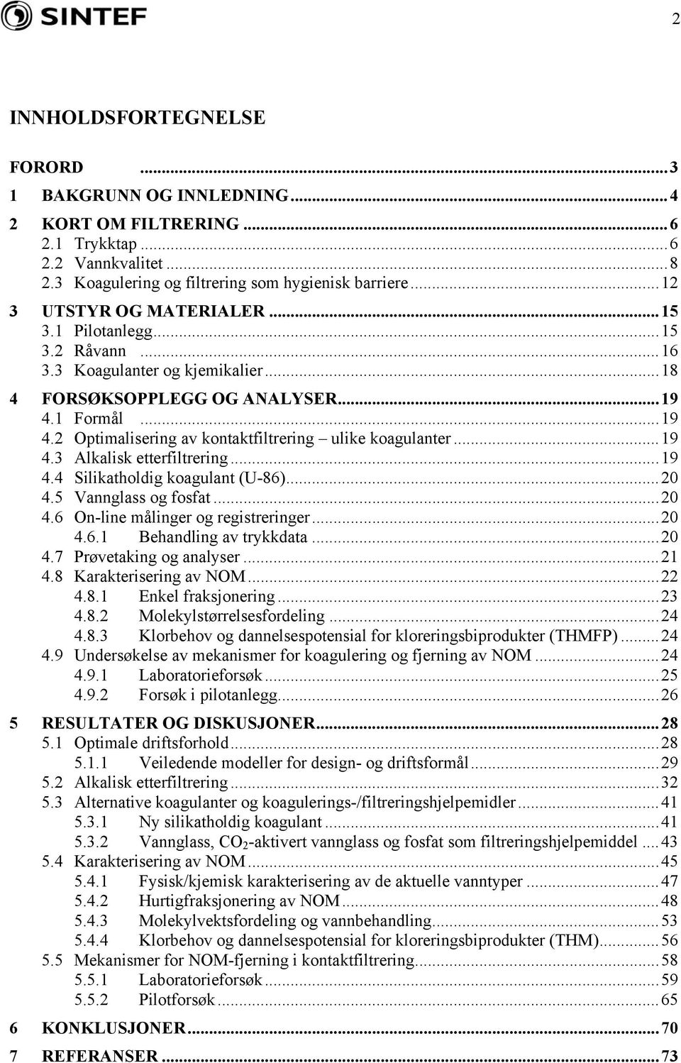 ..19 4.3 Alkalisk etterfiltrering...19 4.4 Silikatholdig koagulant (U-86)...2 4.5 Vannglass og fosfat...2 4.6 On-line målinger og registreringer...2 4.6.1 Behandling av trykkdata...2 4.7 Prøvetaking og analyser.