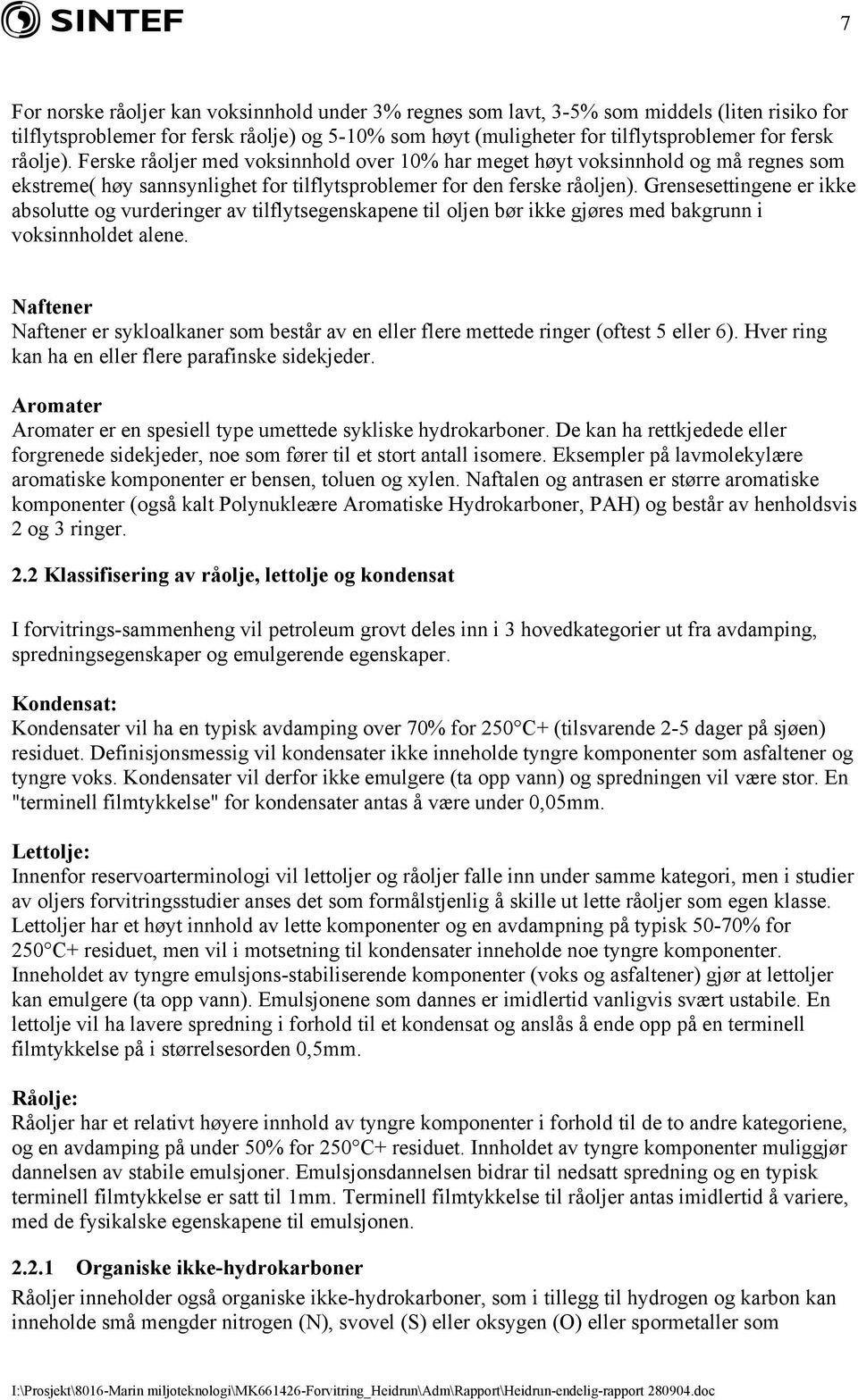 Grensesettingene er ikke absolutte og vurderinger av tilflytsegenskapene til oljen bør ikke gjøres med bakgrunn i voksinnholdet alene.