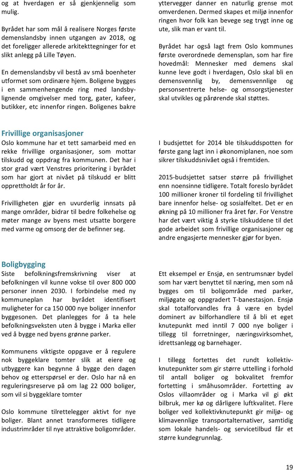 En demenslandsby vil bestå av små boenheter utformet som ordinære hjem.