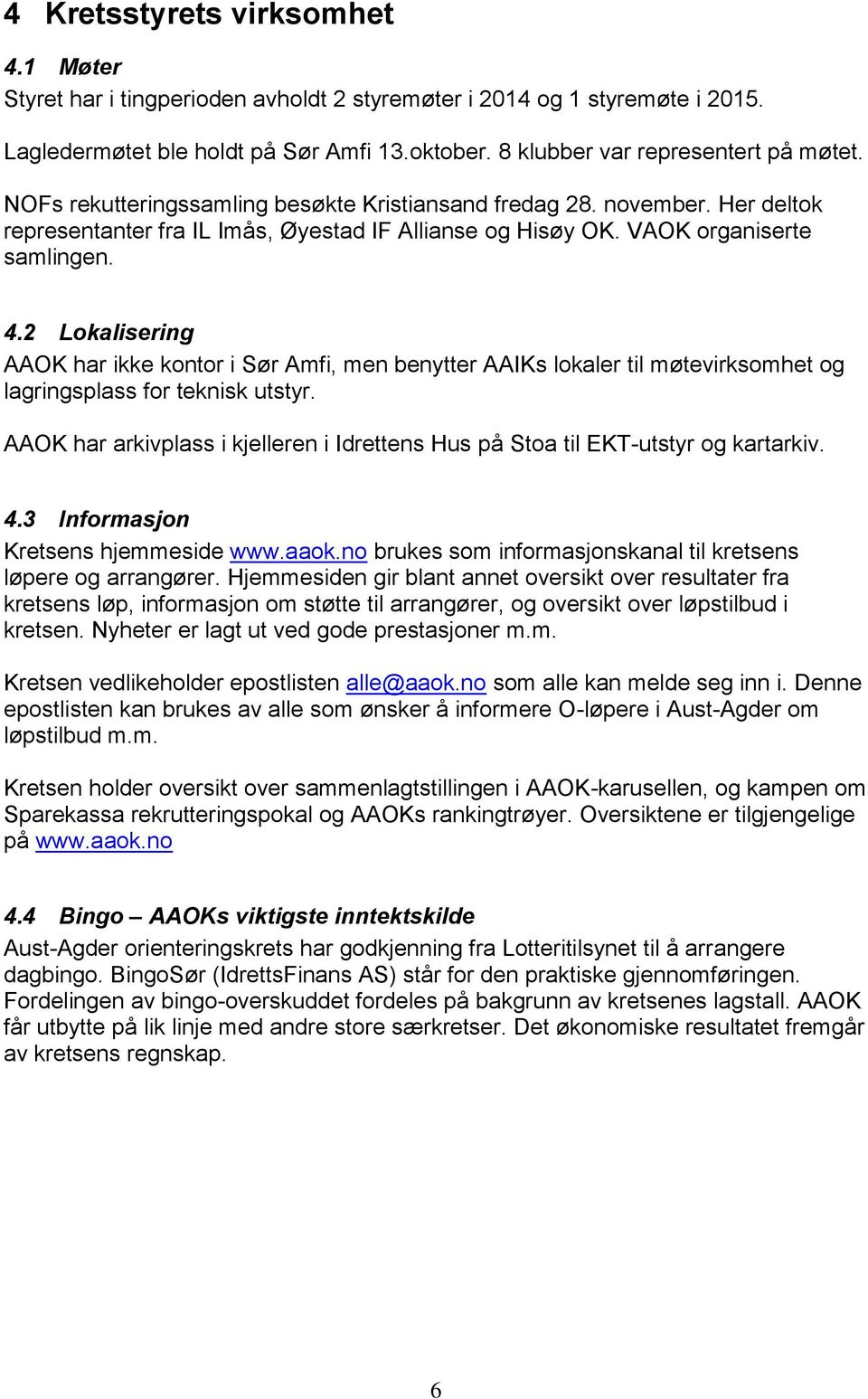 2 Lokalisering AAOK har ikke kontor i Sør Amfi, men benytter AAIKs lokaler til møtevirksomhet og lagringsplass for teknisk utstyr.