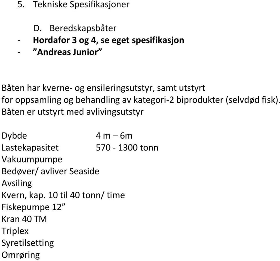 ensileringsutstyr, samt utstyrt for oppsamling og behandling av kategori-2 biprodukter (selvdød fisk).