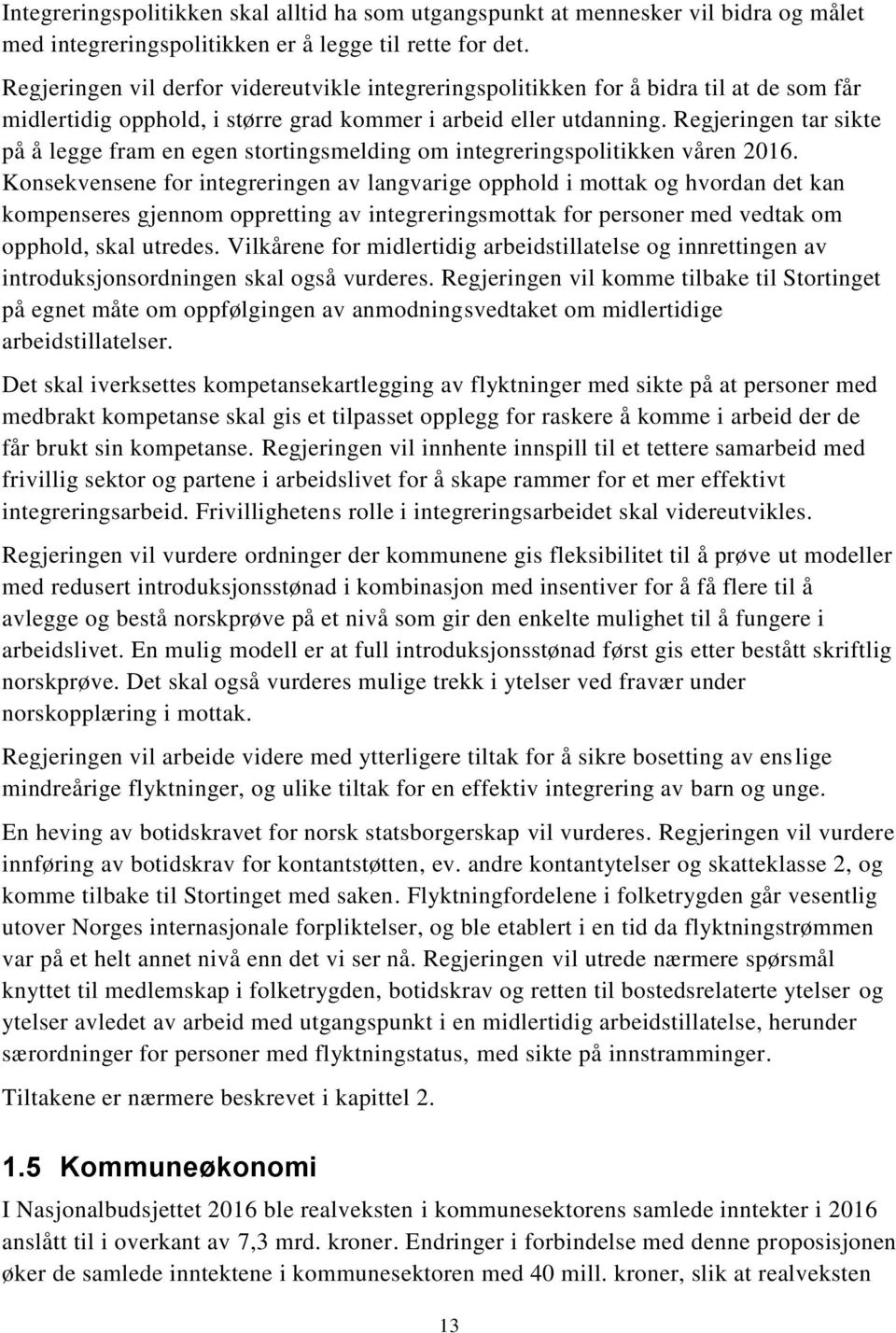 Regjeringen tar sikte på å legge fram en egen stortingsmelding om integreringspolitikken våren 2016.