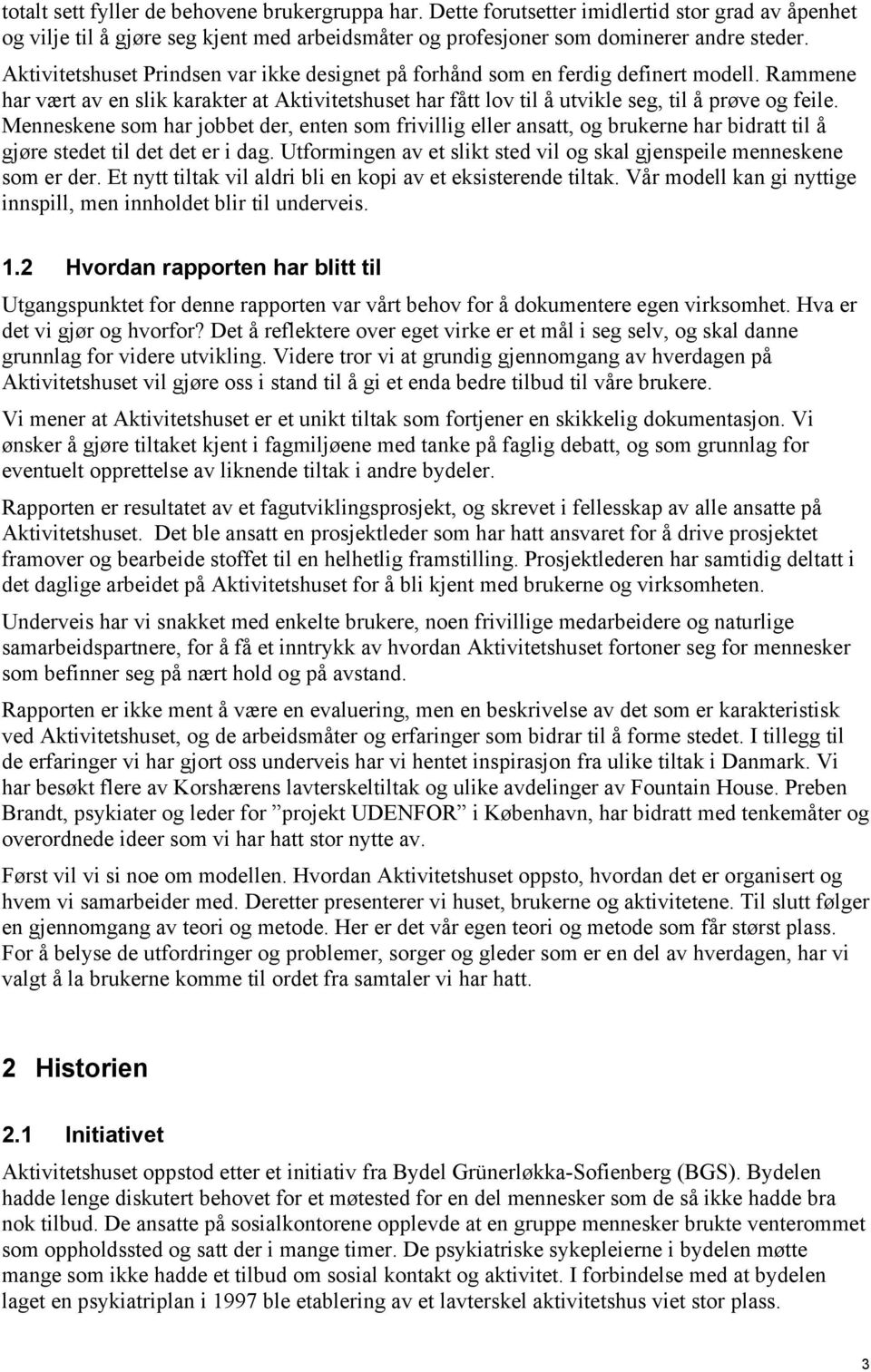 Menneskene som har jobbet der, enten som frivillig eller ansatt, og brukerne har bidratt til å gjøre stedet til det det er i dag.