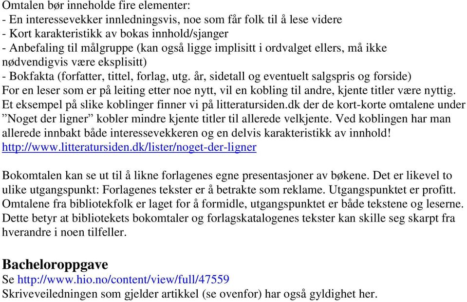 år, sidetall og eventuelt salgspris og forside) For en leser som er på leiting etter noe nytt, vil en kobling til andre, kjente titler være nyttig.