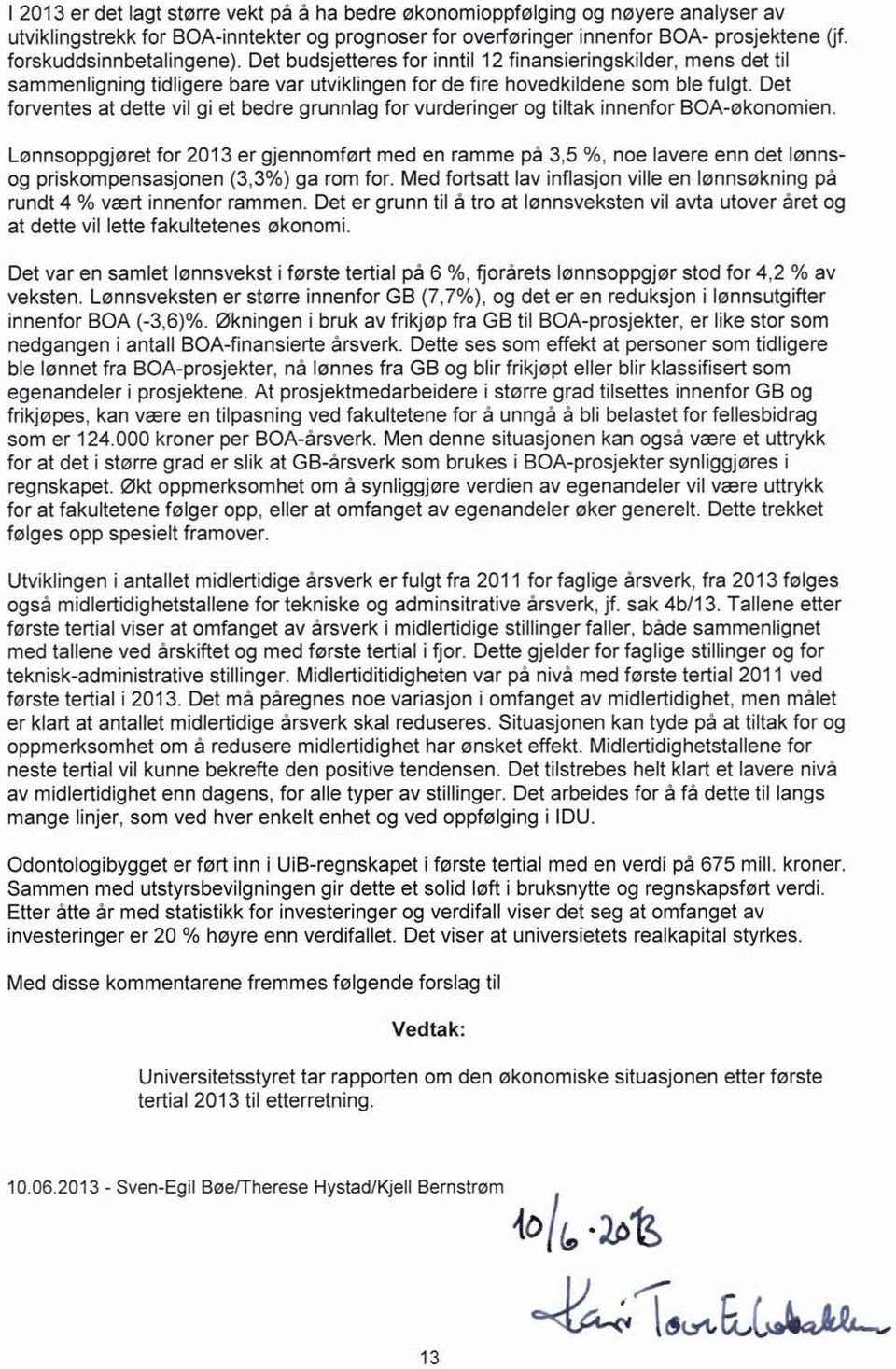 Det forventes at dette vil gi et bedre grunnlag for vurderinger og tiltak innenfor BOA-økonomien.