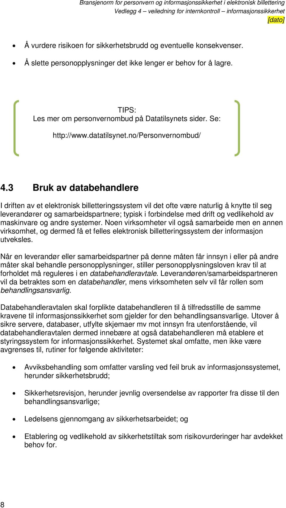 3 Bruk av databehandlere I driften av et elektronisk billetteringssystem vil det ofte være naturlig å knytte til seg leverandører og samarbeidspartnere; typisk i forbindelse med drift og vedlikehold