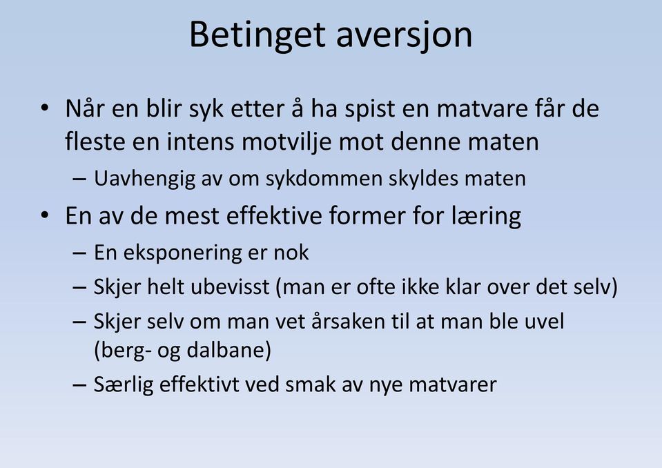 læring En eksponering er nok Skjer helt ubevisst (man er ofte ikke klar over det selv) Skjer