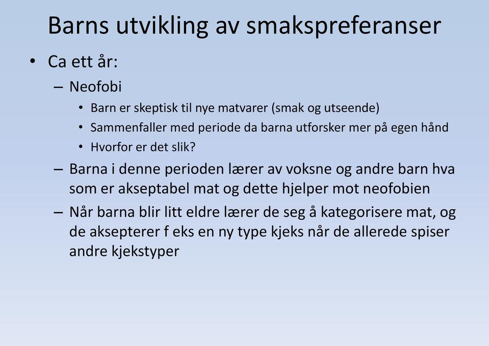 Barna i denne perioden lærer av voksne og andre barn hva som er akseptabel mat og dette hjelper mot neofobien