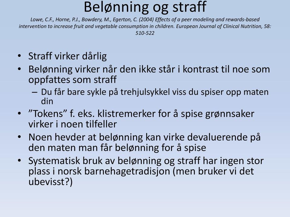 European Journal of Clinical Nutrition, 58: 510-522 Straff virker dårlig Belønning virker når den ikke står i kontrast til noe som oppfattes som straff Du får bare sykle på