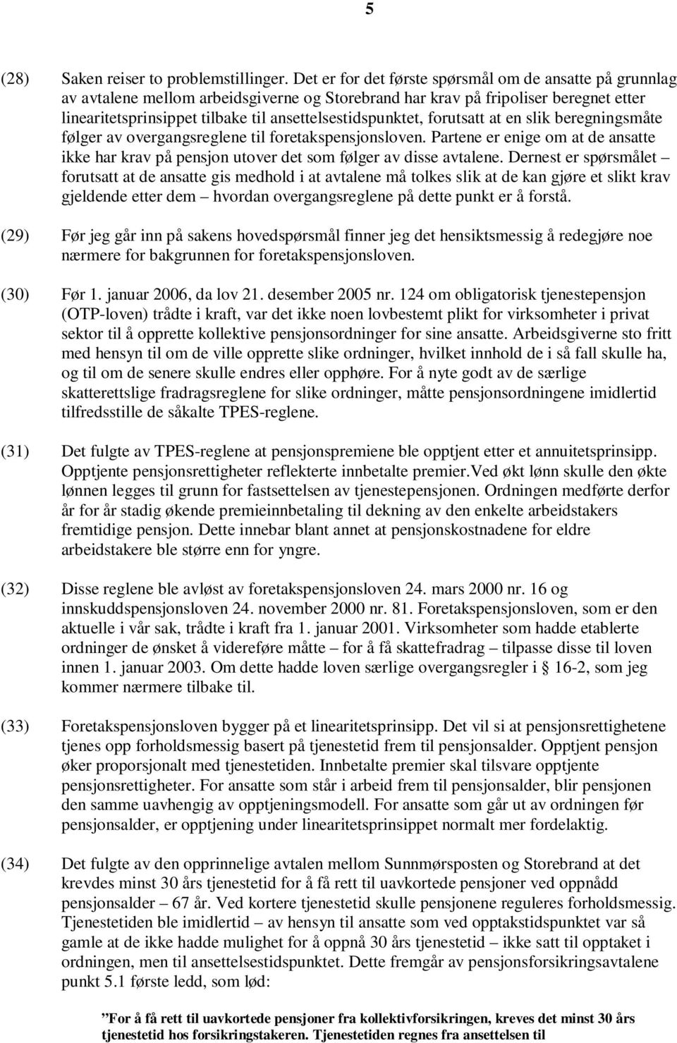 ansettelsestidspunktet, forutsatt at en slik beregningsmåte følger av overgangsreglene til foretakspensjonsloven.