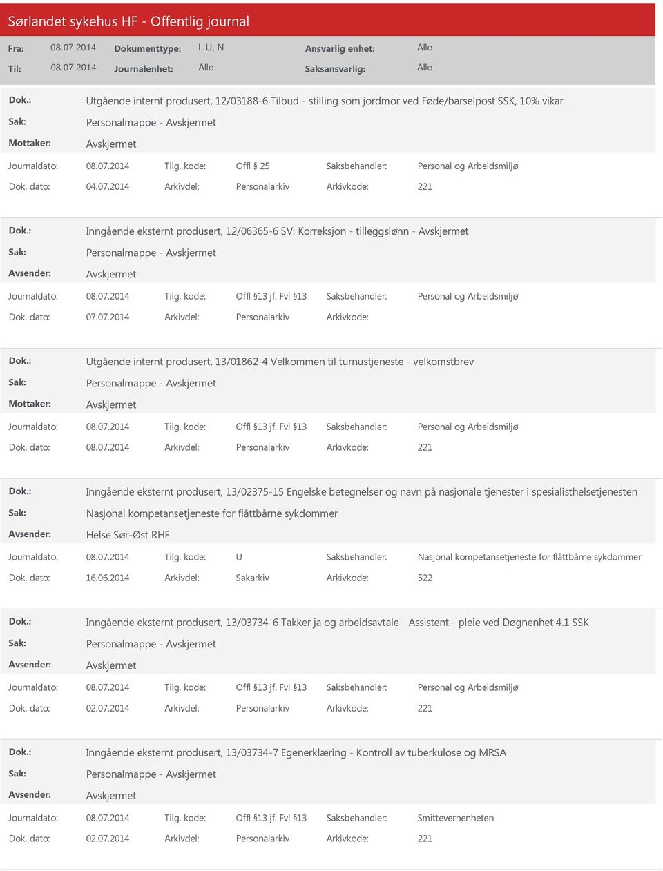 07.2014 Arkivdel: Personalarkiv Arkivkode: tgående internt produsert, 13/01862-4 Velkommen til turnustjeneste - velkomstbrev Personalmappe - Dok.