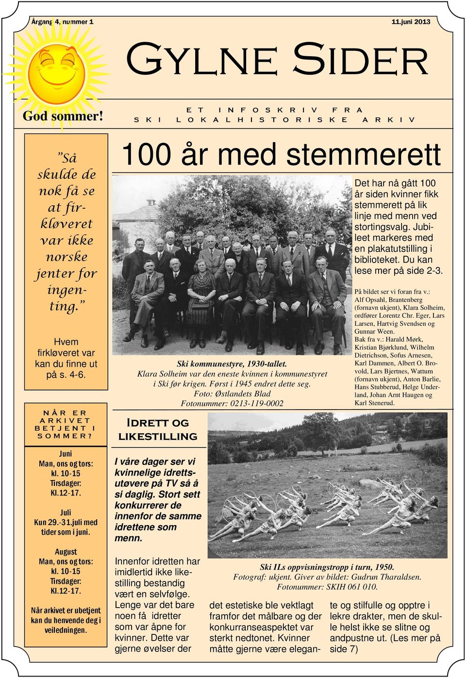 E T I N F O S K R I V F R A S K I L O K A L H I S T O R I S K E A R K I V 100 år med stemmerett Innenfor idretten har imidlertid ikke likestilling bestandig vært en selvfølge.