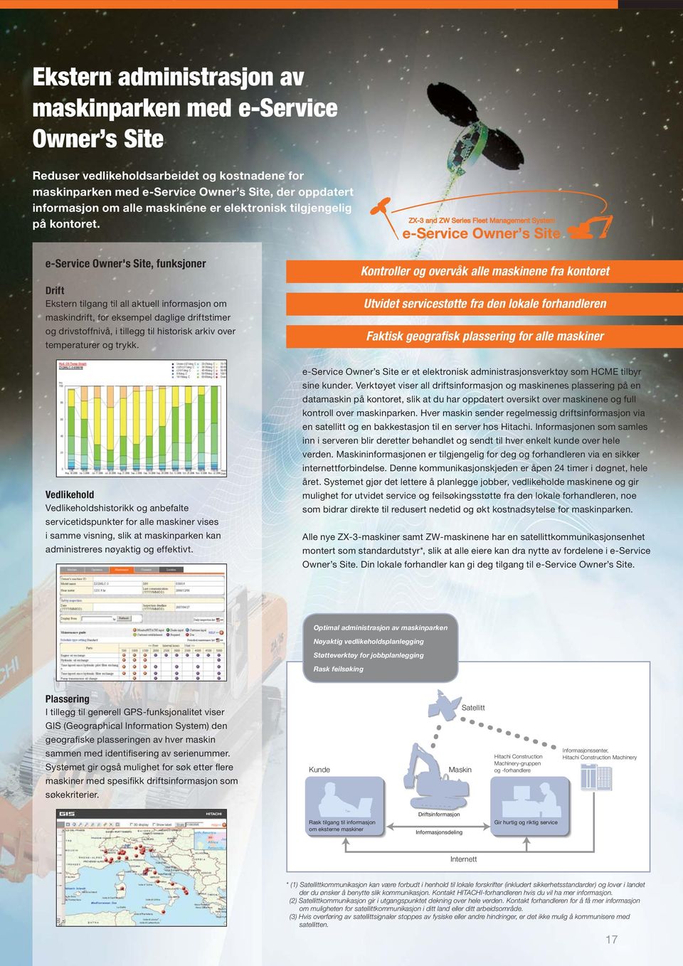 e-service Owner's Site, funksjoner Drift Ekstern tilgang til all aktuell informasjon om maskindrift, for eksempel daglige driftstimer og drivstoffnivå, i tillegg til historisk arkiv over temperaturer
