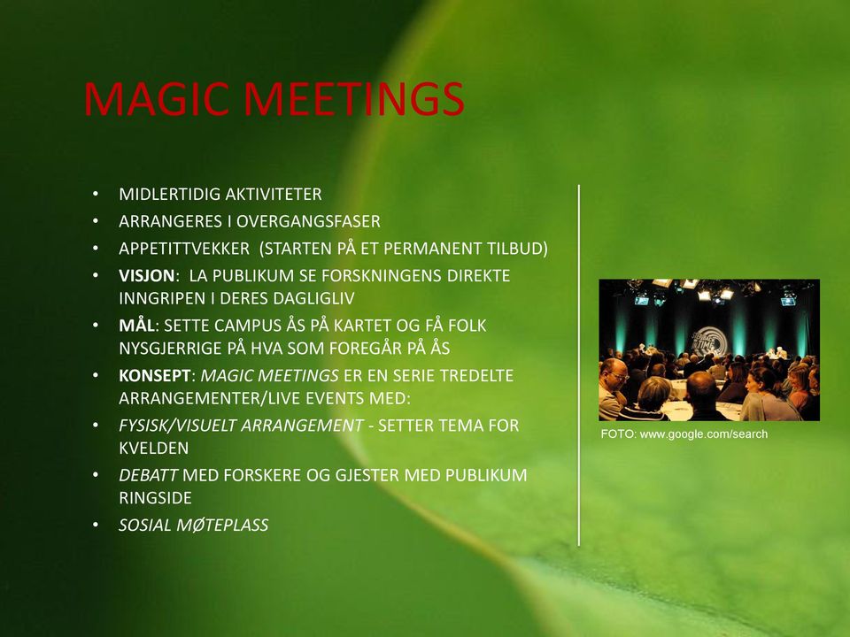 HVA SOM FOREGÅR PÅ ÅS KONSEPT: MAGIC MEETINGS ER EN SERIE TREDELTE ARRANGEMENTER/LIVE EVENTS MED: FYSISK/VISUELT