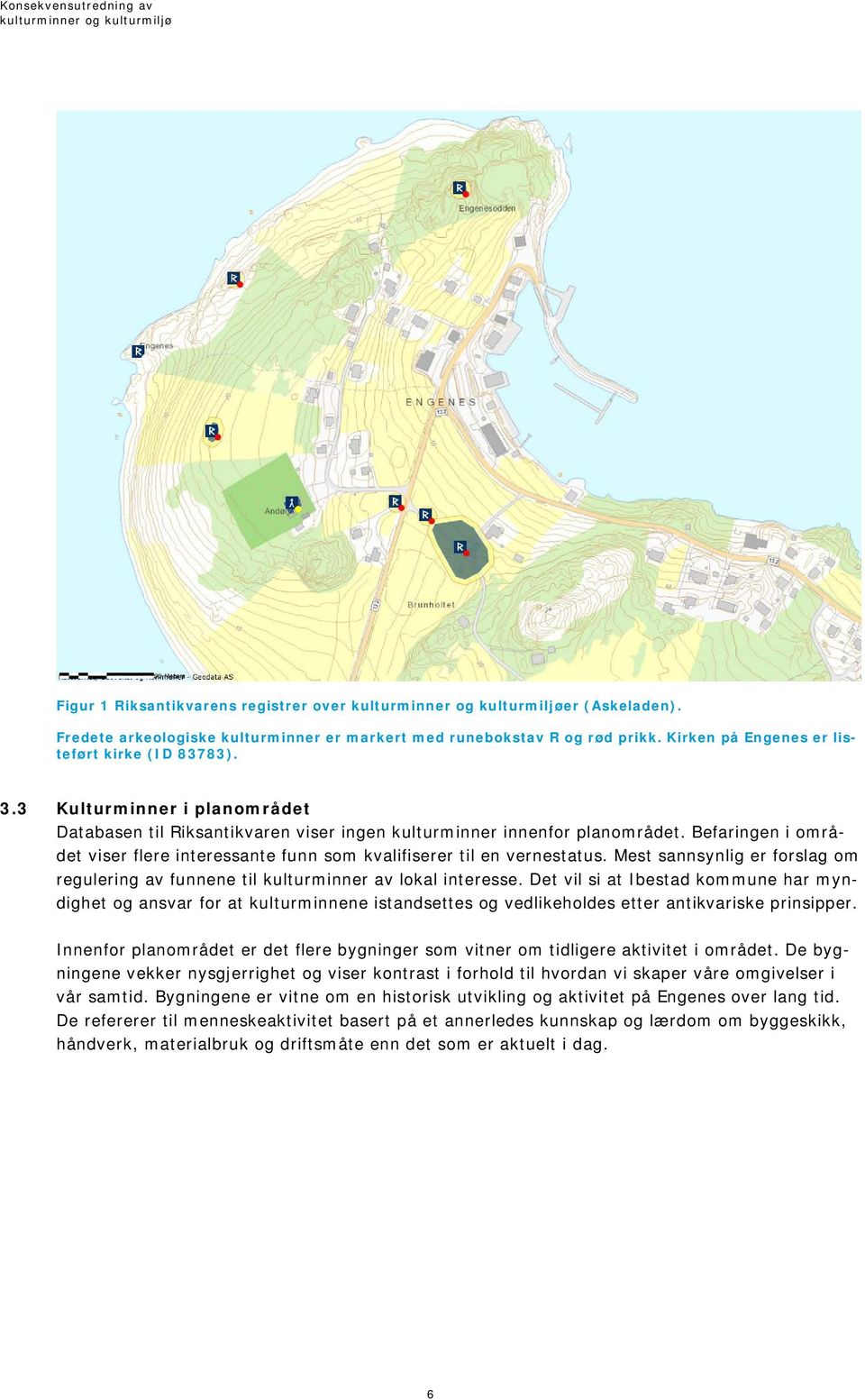 Mest sannsynlig er forslag om regulering av funnene til kulturminner av lokal interesse.