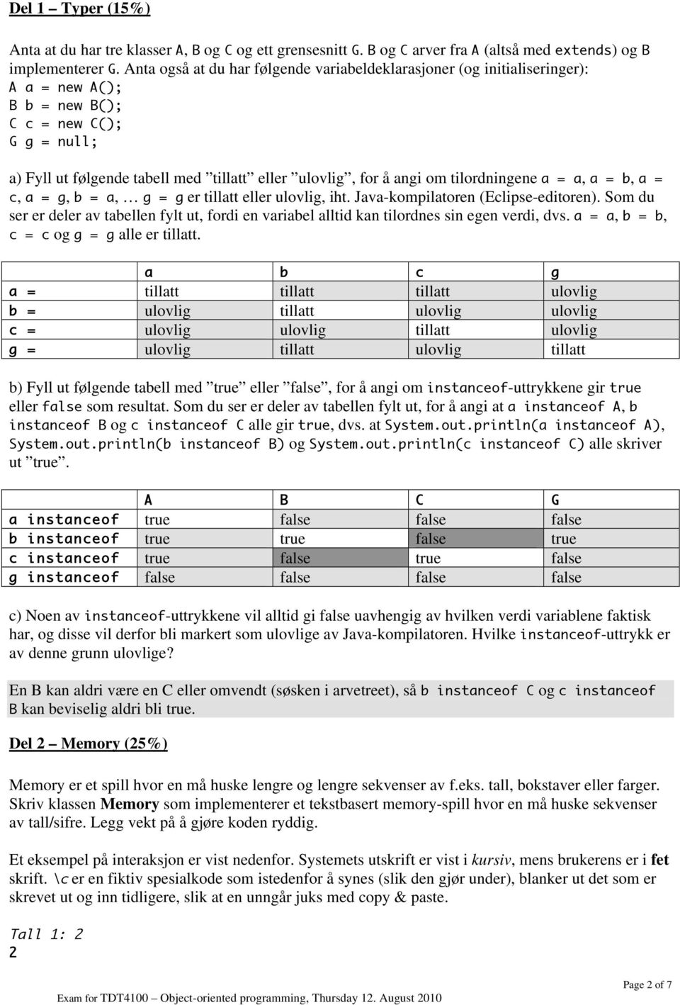 tilordningene a = a, a = b, a = c, a = g, b = a, g = g er tillatt eller ulovlig, iht. Java-kompilatoren (Eclipse-editoren).