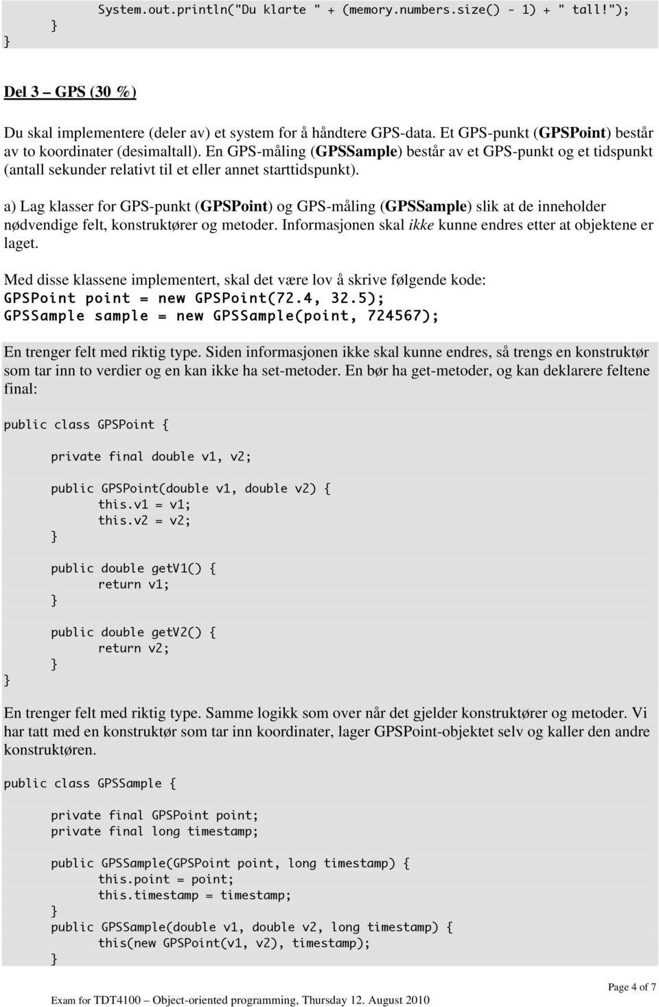 a) Lag klasser for GPS-punkt (GPSPoint) og GPS-måling (GPSSample) slik at de inneholder nødvendige felt, konstruktører og metoder. Informasjonen skal ikke kunne endres etter at objektene er laget.