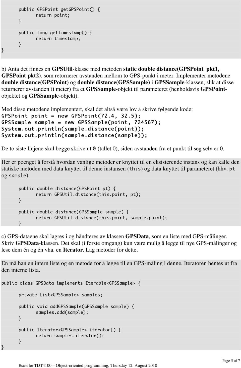 Implementer metodene double distance(gpspoint) og double distance(gpssample) i GPSSample-klassen, slik at disse returnerer avstanden (i meter) fra et GPSSample-objekt til parameteret (henholdsvis