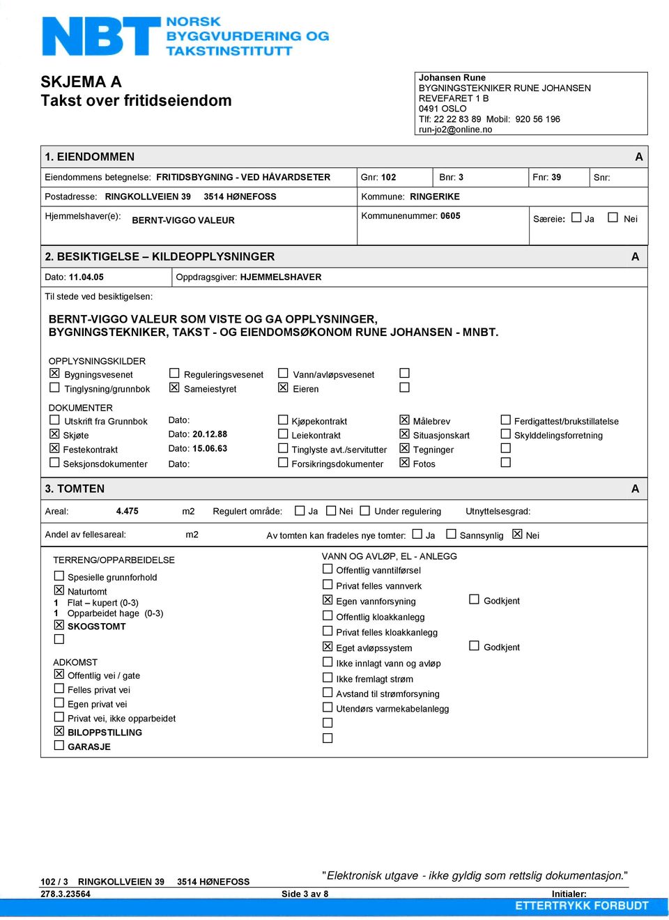 Kommunenummer: 0605 Særeie: Ja Nei 2. BESIKTIGELSE KILDEOPPLYSNINGER A Dato: 11.04.