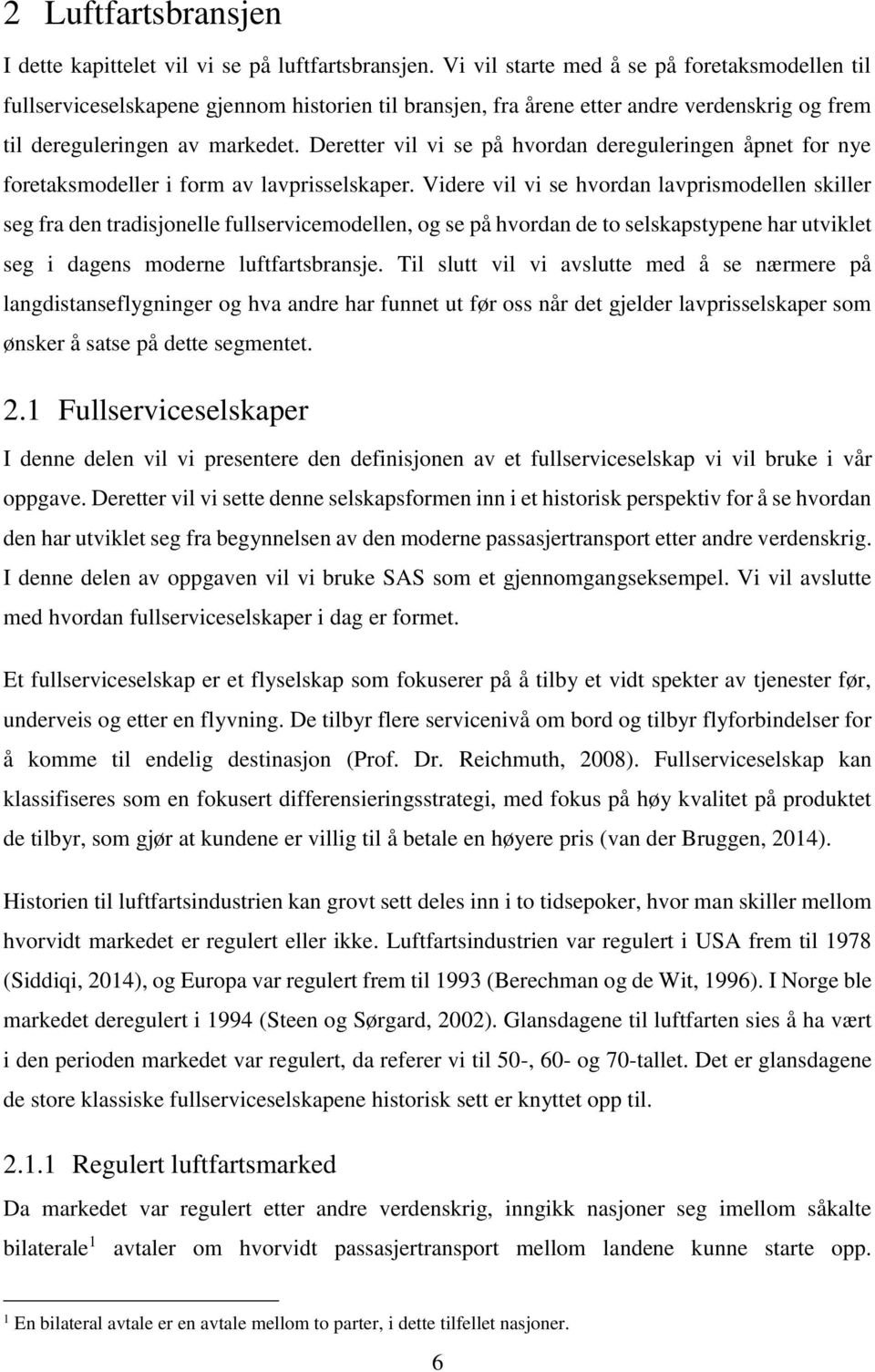 Deretter vil vi se på hvordan dereguleringen åpnet for nye foretaksmodeller i form av lavprisselskaper.