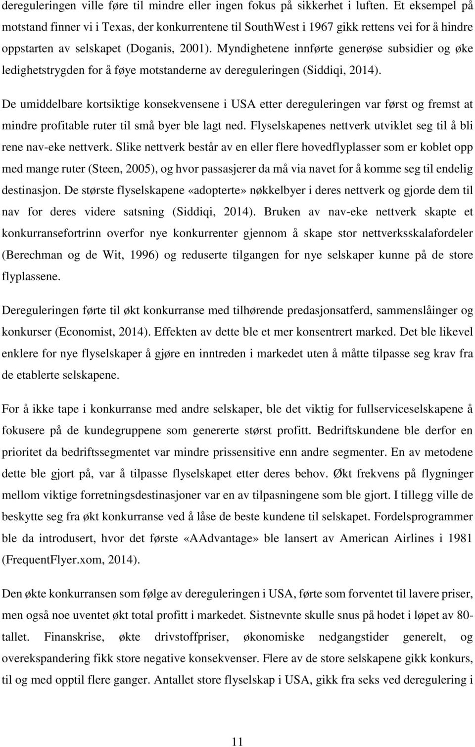 Myndighetene innførte generøse subsidier og øke ledighetstrygden for å føye motstanderne av dereguleringen (Siddiqi, 2014).