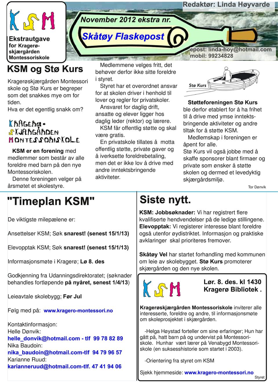 Styret har et overordnet ansvar for at skolen driver i henhold til lover og regler for privatskoler. Ansvaret for daglig drift, ansatte og elever ligger hos daglig leder (rektor) og lærere.