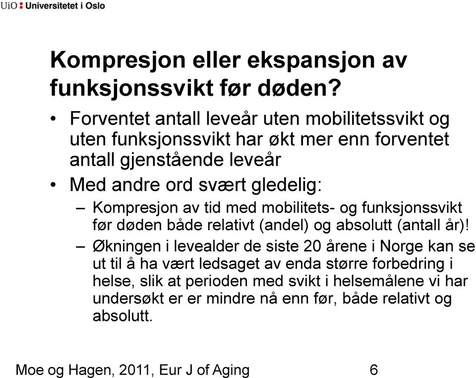 gledelig: Kompresjon av tid med mobilitets- og funksjonssvikt før døden både relativt (andel) og absolutt (antall år)!