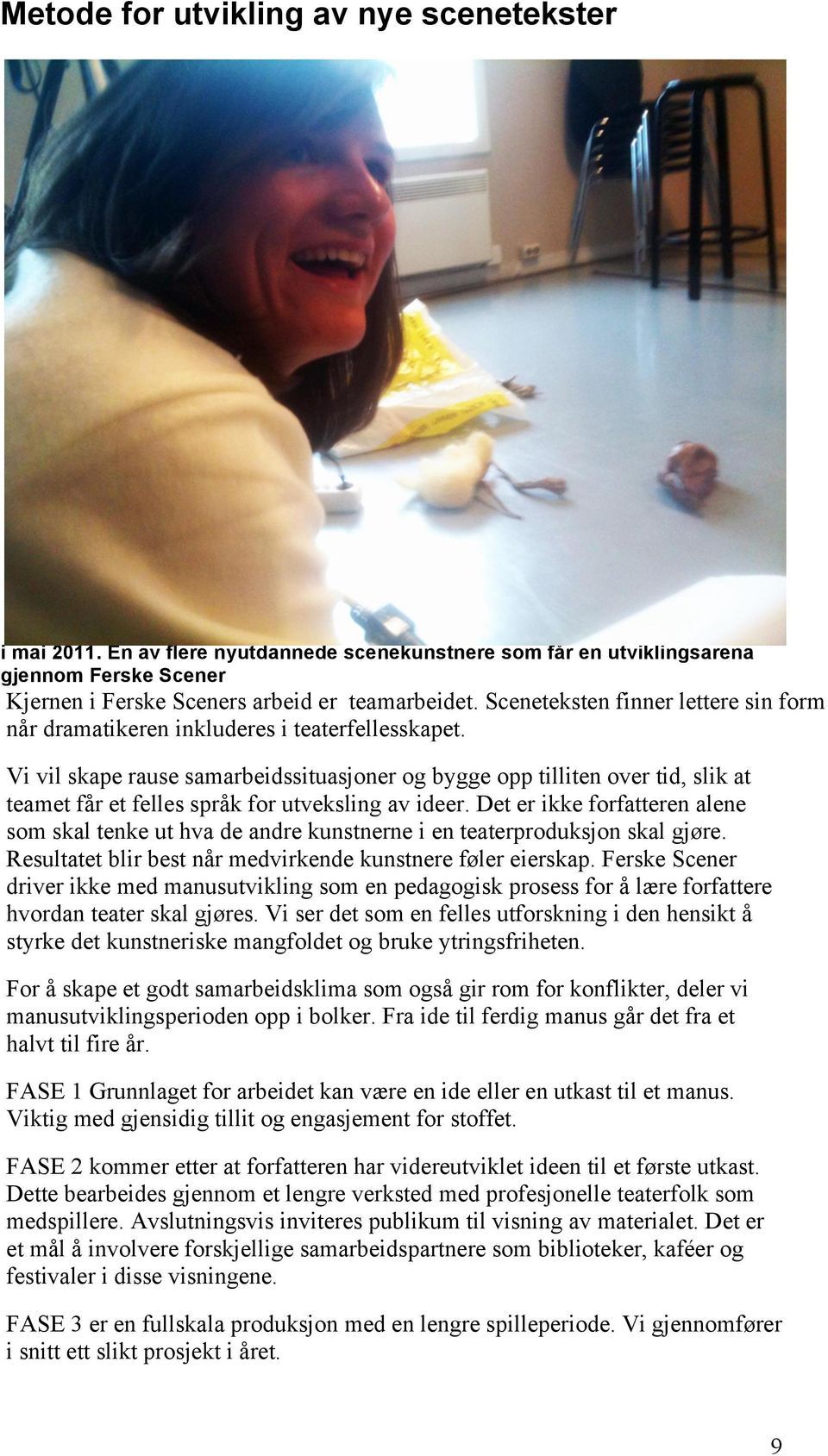 Sceneteksten finner lettere sin form når dramatikeren inkluderes i teaterfellesskapet.